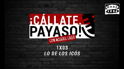 ¡Cállate, Payaso! 1x03: Lo de los Icós ¡Cállate, Payaso! 1x03: Lo de los Icós