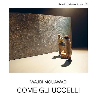 Cliccultura: “Come gli uccelli” di Wajdi Mouawad, un testo potente e lacerante