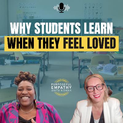 Why Students Learn When They Feel Loved Ft. Kandace Stallings w/Anita Nowak - Purposeful Empathy