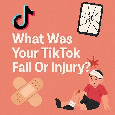 Your TikTok Fail Or Injury?