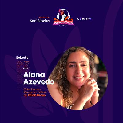 #47 - Alana Azevedo, Chief Human Resources Officer da Chiefs.Group