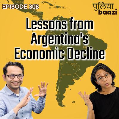 कैसे हुआ अर्जेंटीना का बेड़ा ग़र्क़? Lessons from Argentina’s Economic Decline