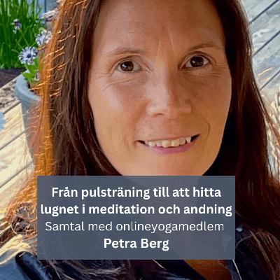 Medlemsintervju: Petra Berg – Från pulsträning till att hitta lugnet i meditation och andning