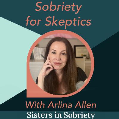 Sobriety for Skeptics With Arlina Allen Sobriety for Skeptics With Arlina Allen