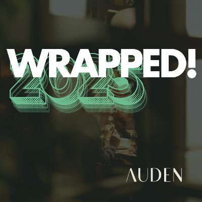 Ep 58. Auden's Wrapped 2025 - People, Places, Projects Ep 58. Auden's Wrapped 2025 - People, Places, Projects