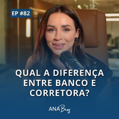 #82 - Qual a diferença entre banco e corretora?