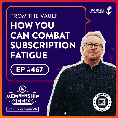 467 - From The Vault: How Membership Owners Can Combat Subscription Fatigue