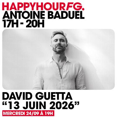 HAPPY HOUR FG AVEC ANTOINE BADUEL. L'INTERVIEW : DAVID GUETTA
