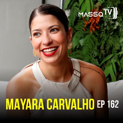 MASSQTV PODCAST - Mayara Carvalho - Ep. 162 - VIDEOCAST