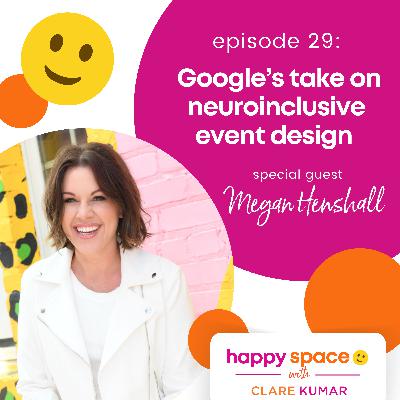 [Encore] Google’s Take on Neuroinclusive Event Design – with Megan Henshall