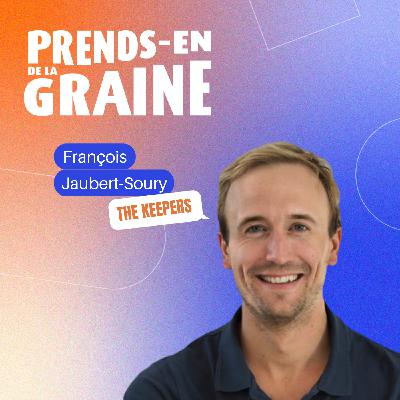 Impliquer à 500% ses collaborateurs par la transparence - François JAUBERT-SOURY, CEO de The Keepers