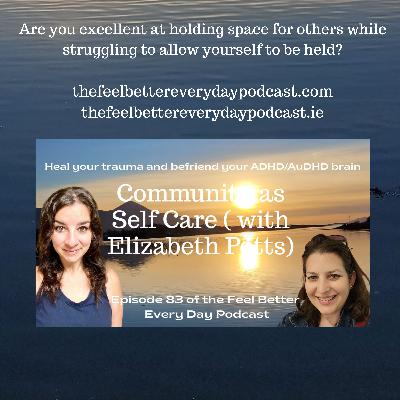 Community as Self Care (with Elizabeth Potts) Community as Self Care (with Elizabeth Potts)