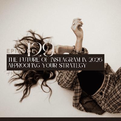 129. The future of Instagram in 2026: AI-proofing your strategy
