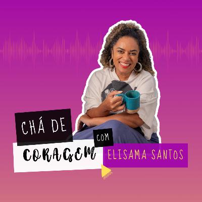 Ep. 65 - O MEDO DE DAR TRABALHO. Chá de Coragem com Elisama Santos Ep. 65 - O MEDO DE DAR TRABALHO. Chá de Coragem com Elisama Santos