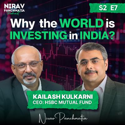 S2 E7 | Why the World is Investing in India? Mr. Kailash Kulkarni: CEO HSBC Mutual Fund S2 E7 | Why the World is Investing in India? Mr. Kailash Kulkarni: CEO HSBC Mutual Fund