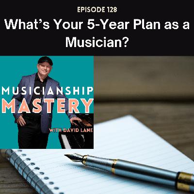 What's Your 5 Year Plan as a Musician?