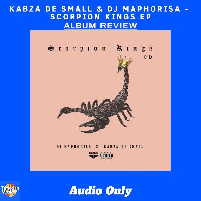 Kabza De Small & DJ Maphorisa - Scorpion Kings EP | ALBUM REVIEW