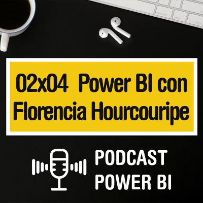 02x04 - Power BI y más con Florencia Hourcouripe