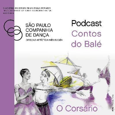 #02 - Contos do Balé por São Paulo Companhia de Dança - O Corsário #02 - Contos do Balé por São Paulo Companhia de Dança - O Corsário