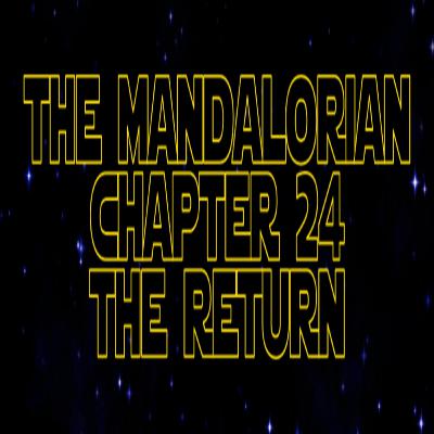 Star Wars Re-Watch Podcast S3E8 The Mandalorian Chapter 24 The Return
