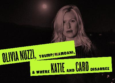 BONUS: Olivia Nuzzi, Trump/Mamdani, & Where Caro and Katie Disagree BONUS: Olivia Nuzzi, Trump/Mamdani, & Where Caro and Katie Disagree