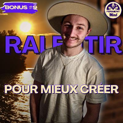 Créer sans s’effondrer – Et si on reprenait le temps ? #BONUS 9