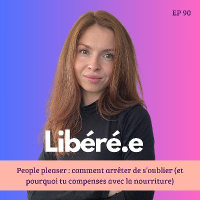 EP 90 - People pleaser : comment arrêter de s’oublier (et pourquoi tu compenses avec la nourriture) EP 90 - People pleaser : comment arrêter de s’oublier (et pourquoi tu compenses avec la nourriture)