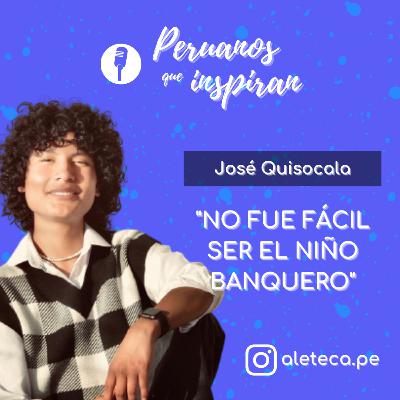 T3 EP5 - José Quisocala - "NO FUE FÁCIL SER EL NIÑO BANQUERO"