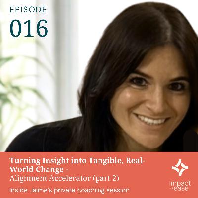 Turning Insight into Tangible, Real-World Change -  Alignment Accelerator (part 2) Inside Jaime's private coaching session