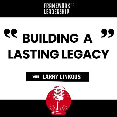 Building a Lasting Legacy- Larry Linkous Building a Lasting Legacy- Larry Linkous