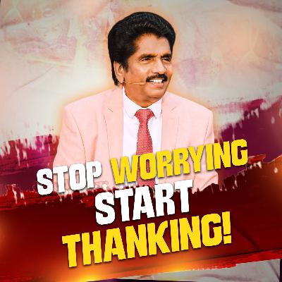 Stop Worrying- Start Thanking!