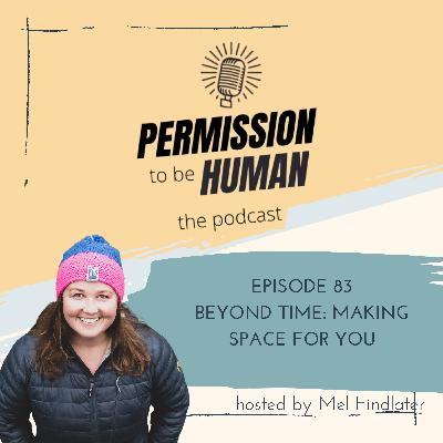 Episode 83 - Beyond time: Making Space For You