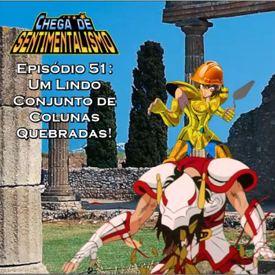 Chega de Sentimentalismo 51: Um Lindo Conjunto de Colunas Quebradas!