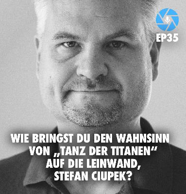 EP35: Wie bringst Du den Wahnsinn von „Tanz der Titanen“ auf die Leinwand, Stefan Ciupek?