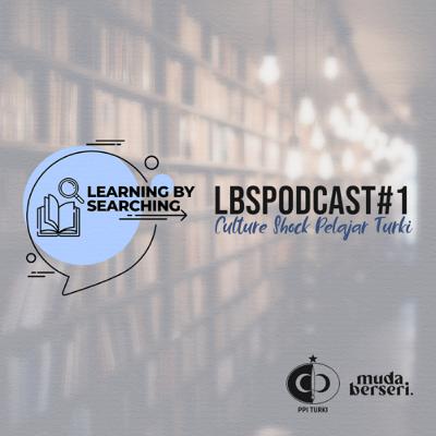 #LBSPODCAST01: Culture Shock Pelajar di Turki