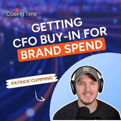 5 ways B2B marketers can justify brand spend to their CFO -- with Patrick Cumming