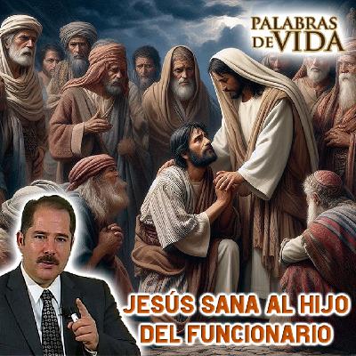 Jesús sana al hijo del funcionario - Palabras de Vida