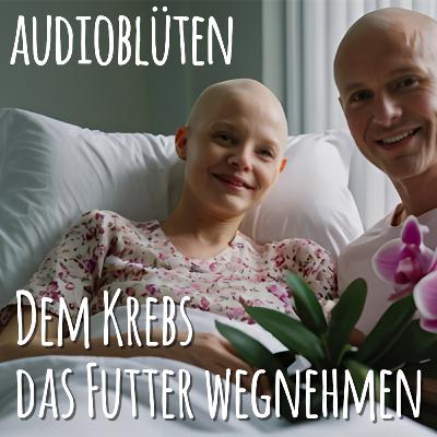 Dem Krebs das Futter wegnehmen - Blütenessenzen für schwere Zeiten