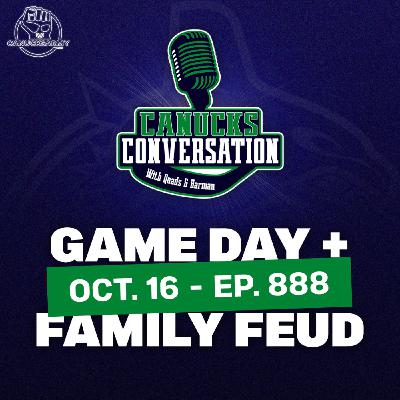 Oct 16: Canucks game day + Family Feud (ep. 888)