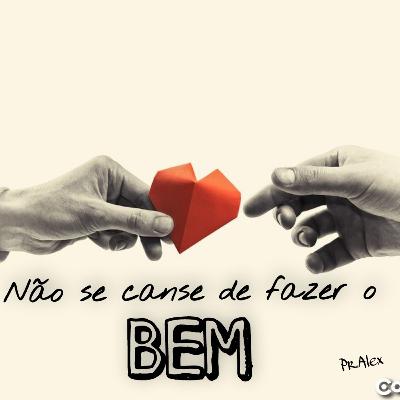 #57 Não Se Canse De Fazer O Bem
