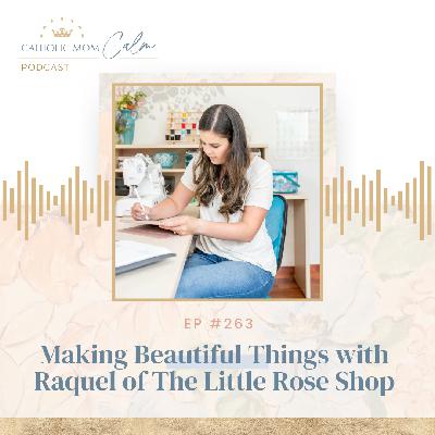 Making Beautiful Things with Raquel from The Little Rose Shop