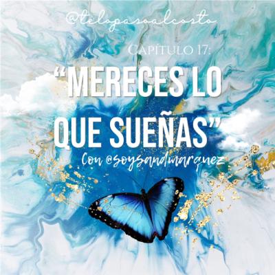 Capítulo 17: "Mereces lo que sueñas" con Sand Márquez