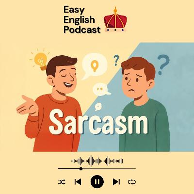 How to Use Sarcasm (and understand it!) | Examples and Tips | Easy English Podcast How to Use Sarcasm (and understand it!) | Examples and Tips | Easy English Podcast