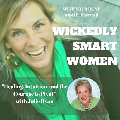 Healing, Intuition, and the Courage to Pivot with Julie Ryan – Ep.358 Healing, Intuition, and the Courage to Pivot with Julie Ryan – Ep.358