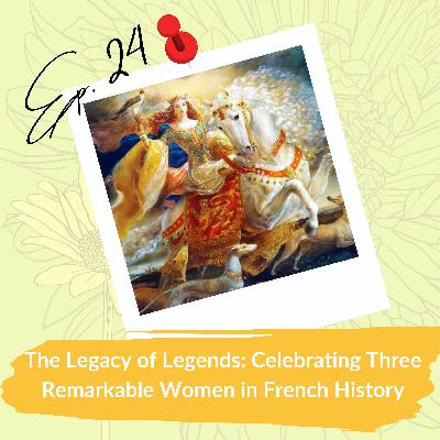 The Legacy of Legends: Celebrating Three Remarkable Women in French History