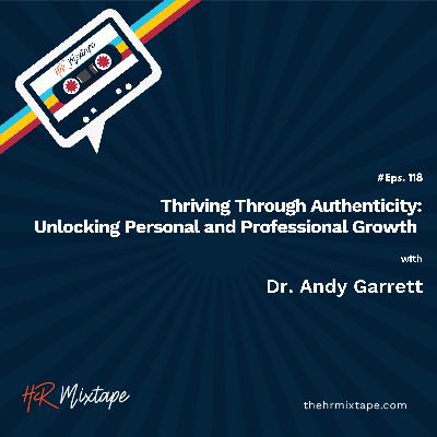 Thriving Through Authenticity: Unlocking Personal and Professional Growth with Dr. Andy Garrett