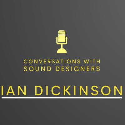 S1 E7 (Bonus Demo Episode) - Conversations with Sound Designers - Ian Dickinson