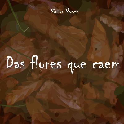 Versos de Primavera #004 - Das flores que caem