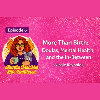 More Than Birth: Doulas, Mental Health, and the In-Between with Nicole Reynolds More Than Birth: Doulas, Mental Health, and the In-Between with Nicole Reynolds
