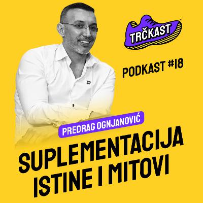 TRČKAST #18 | Istine i mitovi o suplemetaciji | Predrag Ognjanović